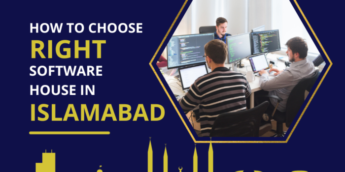 Choosing the Right Software House in Islamabad: A Comprehensive Guide